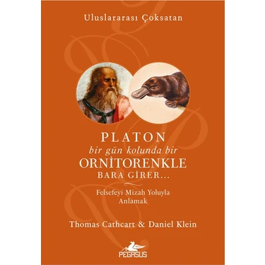 Platon Bir Gün Kolunda Bir Ornitorenkle Bara Girer…: Felsefeyi Mizah Yoluyla