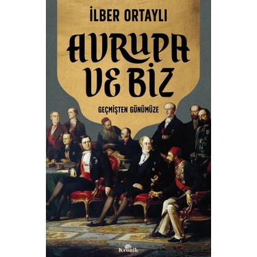 Kronik Kitap Avrupa Ve Biz İlber Ortaylı 256 Sayfa Türkçe Kitap Derin Tarihsel