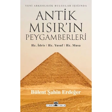Timaş Yayınları Antik Mısır’ın Peygamberleri: Hz. Idris, Hz. Yusuf, Hz. Musa Bülent Şahin Erdeğer
